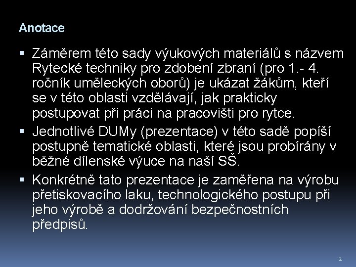 Anotace Záměrem této sady výukových materiálů s názvem Rytecké techniky pro zdobení zbraní (pro