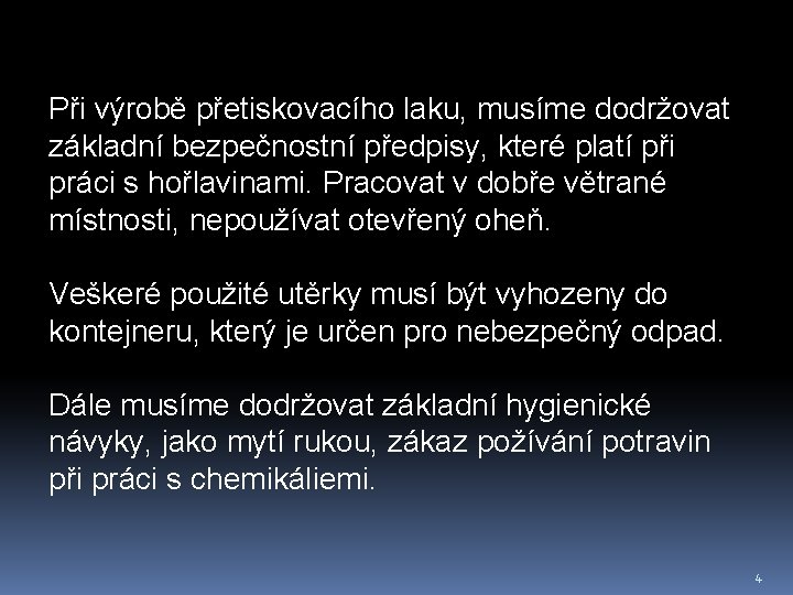 Při výrobě přetiskovacího laku, musíme dodržovat základní bezpečnostní předpisy, které platí při práci s