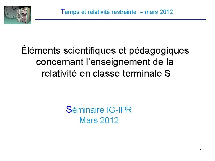 Temps et relativité restreinte – mars 2012 Éléments scientifiques et pédagogiques concernant l’enseignement de