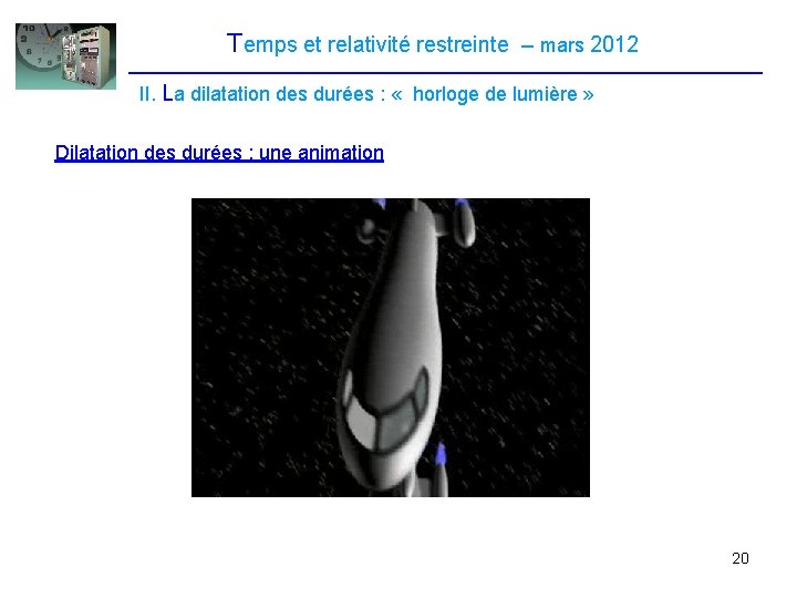 Temps et relativité restreinte – mars 2012 II. La dilatation des durées : « Temps et relativité restreinte – mars 2012 II. La dilatation des durées : «