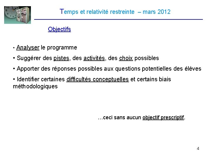 Temps et relativité restreinte – mars 2012 Objectifs • Analyser le programme • Suggérer Temps et relativité restreinte – mars 2012 Objectifs • Analyser le programme • Suggérer
