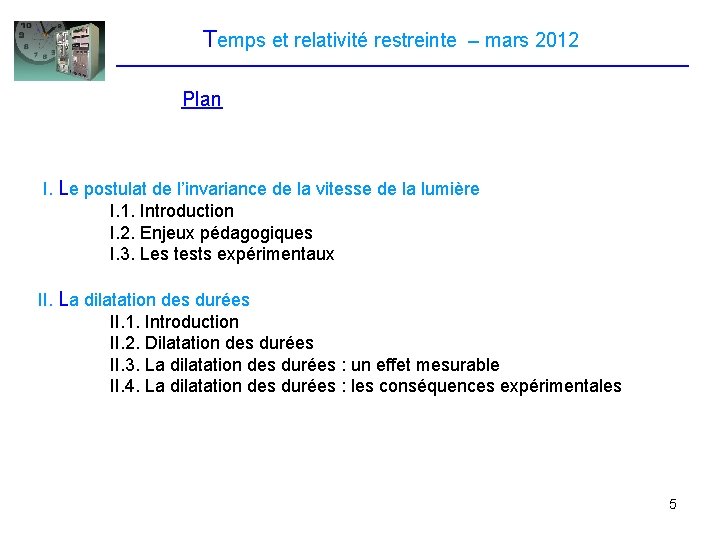 Temps et relativité restreinte – mars 2012 Plan I. Le postulat de l’invariance de Temps et relativité restreinte – mars 2012 Plan I. Le postulat de l’invariance de