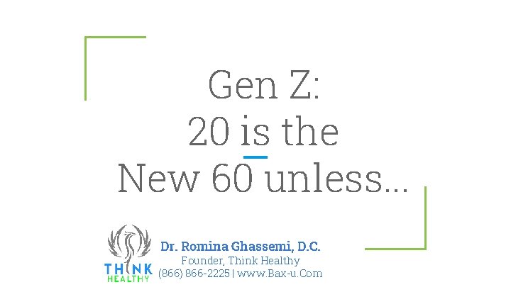 Gen Z: 20 is the New 60 unless. . . Dr. Romina Ghassemi, D.