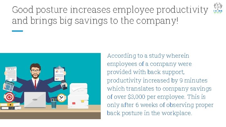 Good posture increases employee productivity and brings big savings to the company! According to