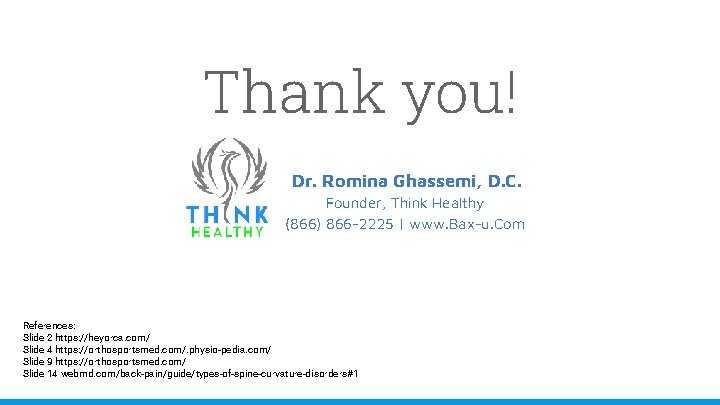 Thank you! Dr. Romina Ghassemi, D. C. Founder, Think Healthy (866) 866 -2225 |