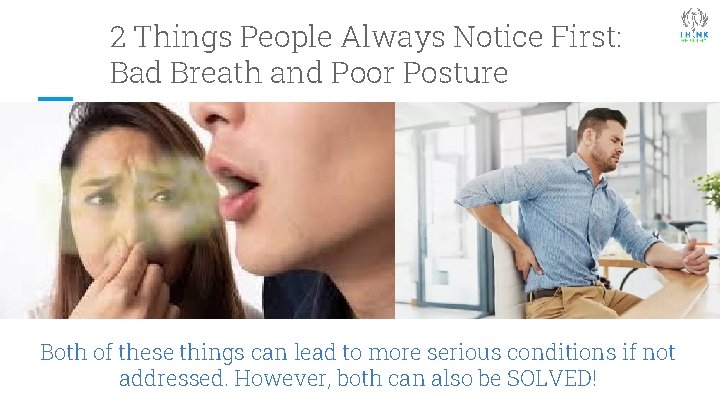 2 Things People Always Notice First: Bad Breath and Poor Posture Both of these