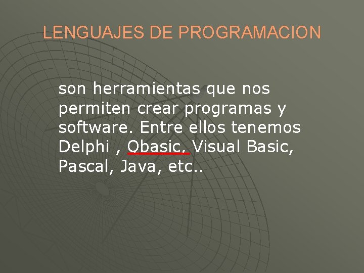 LENGUAJES DE PROGRAMACION son herramientas que nos permiten crear programas y software. Entre ellos