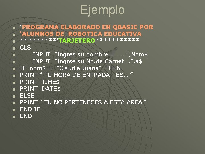 Ejemplo u u u u ‘PROGRAMA ELABORADO EN QBASIC POR ‘ALUMNOS DE ROBOTICA EDUCATIVA