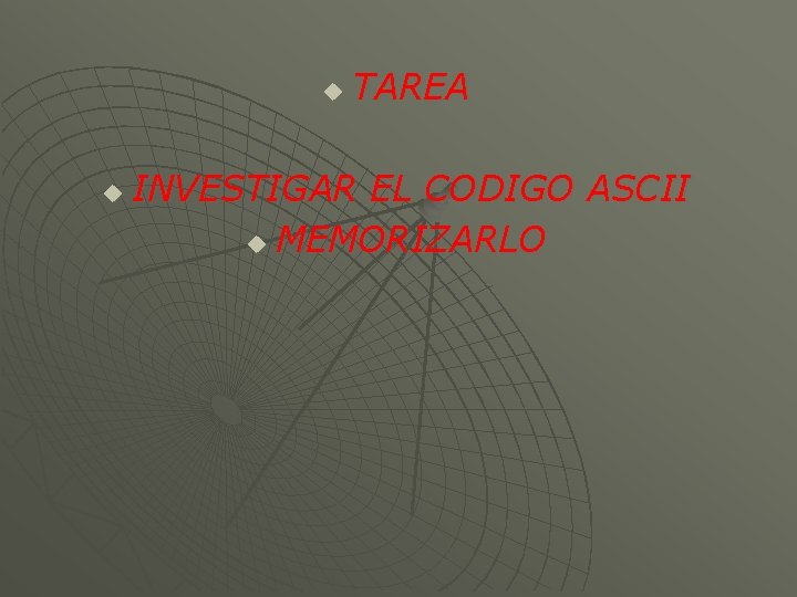 u u TAREA INVESTIGAR EL CODIGO ASCII u MEMORIZARLO 