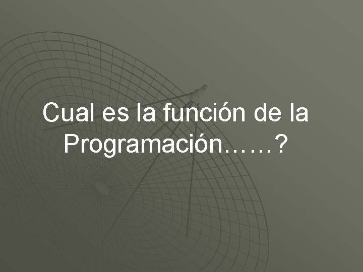 Cual es la función de la Programación……? 