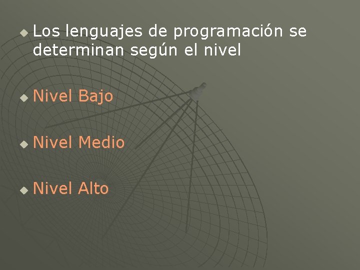 u Los lenguajes de programación se determinan según el nivel u Nivel Bajo u