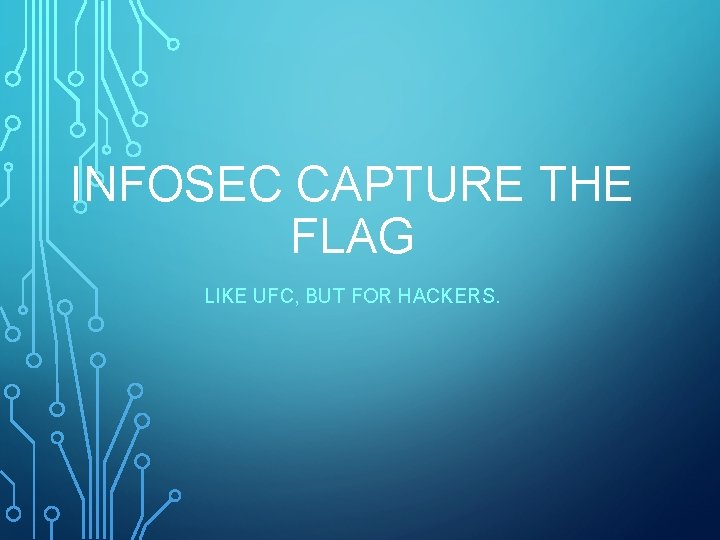 INFOSEC CAPTURE THE FLAG LIKE UFC, BUT FOR HACKERS. 