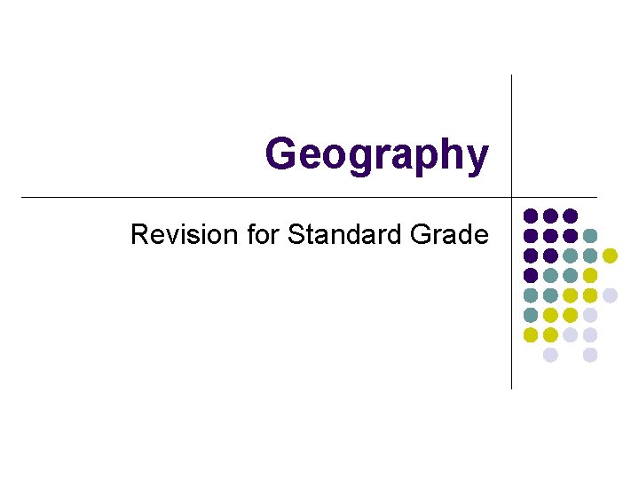 Geography Revision for Standard Grade Geography Revision for Standard Grade