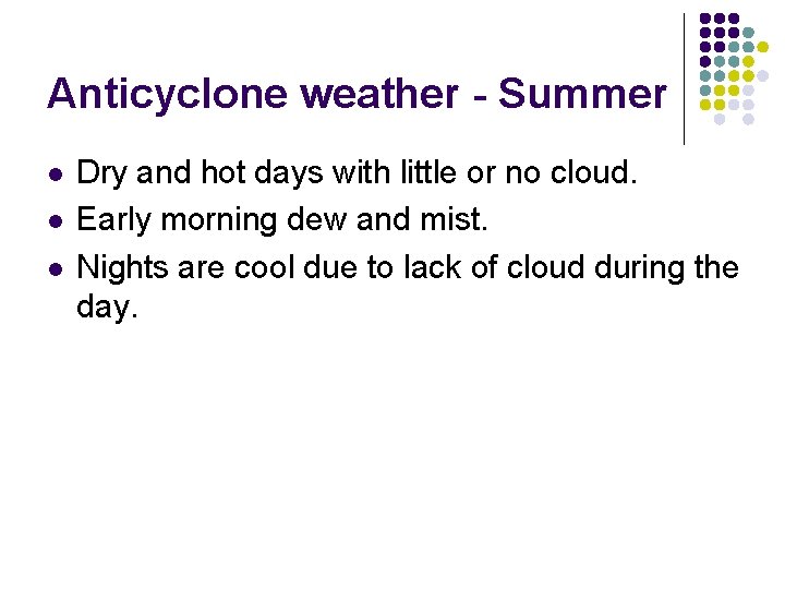 Anticyclone weather - Summer l l l Dry and hot days with little or Anticyclone weather - Summer l l l Dry and hot days with little or