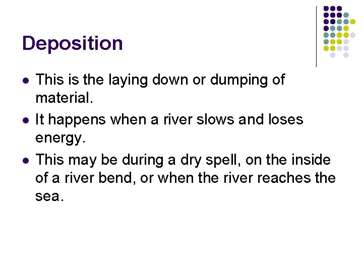 Deposition l l l This is the laying down or dumping of material. It Deposition l l l This is the laying down or dumping of material. It