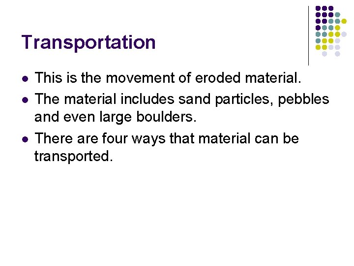Transportation l l l This is the movement of eroded material. The material includes Transportation l l l This is the movement of eroded material. The material includes