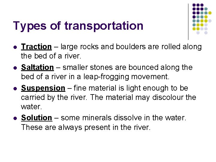 Types of transportation l l Traction – large rocks and boulders are rolled along Types of transportation l l Traction – large rocks and boulders are rolled along