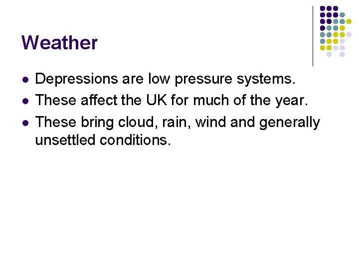 Weather l l l Depressions are low pressure systems. These affect the UK for Weather l l l Depressions are low pressure systems. These affect the UK for