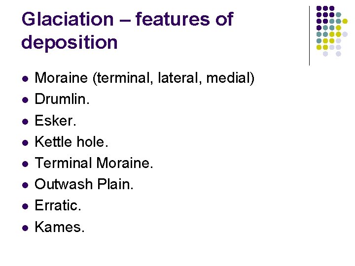 Glaciation – features of deposition l l l l Moraine (terminal, lateral, medial) Drumlin. Glaciation – features of deposition l l l l Moraine (terminal, lateral, medial) Drumlin.