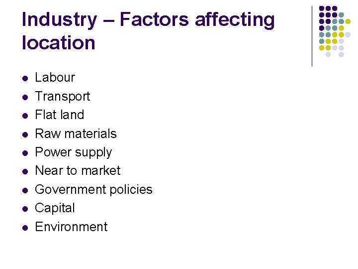 Industry – Factors affecting location l l l l l Labour Transport Flat land Industry – Factors affecting location l l l l l Labour Transport Flat land