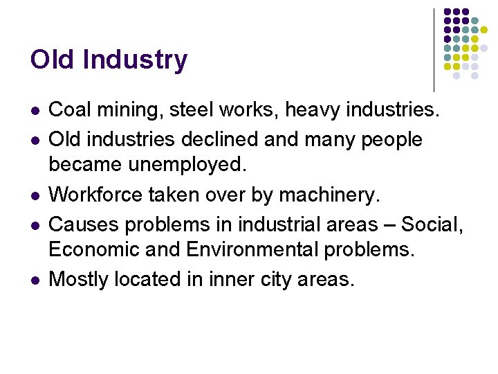 Old Industry l l l Coal mining, steel works, heavy industries. Old industries declined Old Industry l l l Coal mining, steel works, heavy industries. Old industries declined