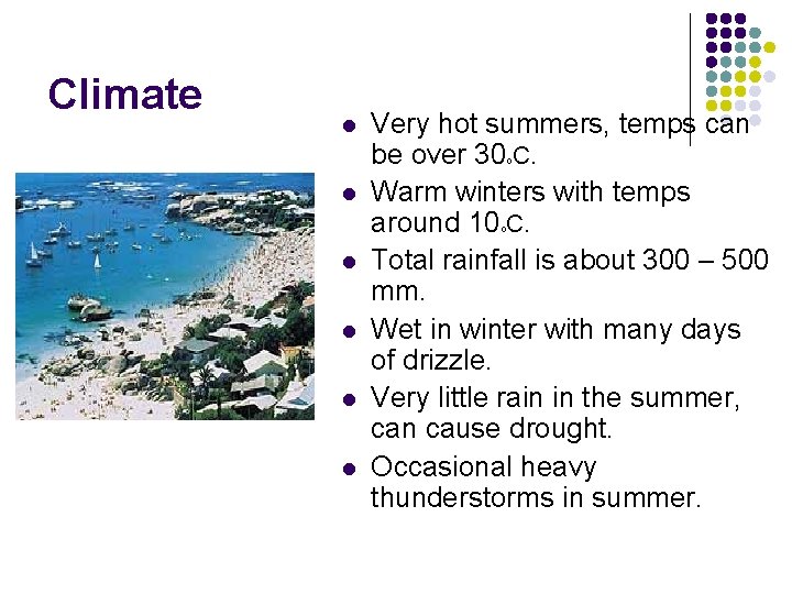 Climate l Very hot summers, temps can be over 30 C. Warm winters with Climate l Very hot summers, temps can be over 30 C. Warm winters with