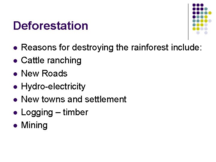 Deforestation l l l l Reasons for destroying the rainforest include: Cattle ranching New Deforestation l l l l Reasons for destroying the rainforest include: Cattle ranching New