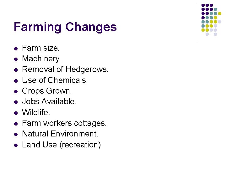 Farming Changes l l l l l Farm size. Machinery. Removal of Hedgerows. Use Farming Changes l l l l l Farm size. Machinery. Removal of Hedgerows. Use