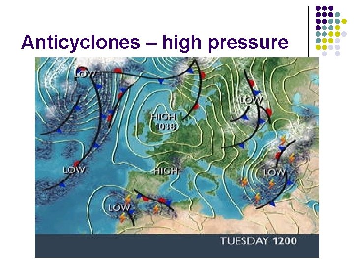 Anticyclones – high pressure Anticyclones – high pressure