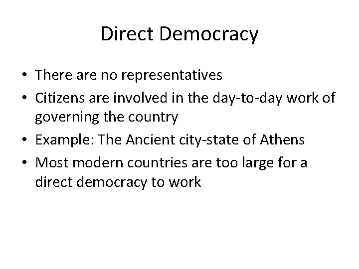 Direct Democracy • There are no representatives • Citizens are involved in the day-to-day
