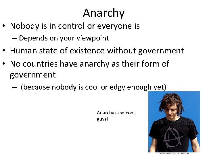 Anarchy • Nobody is in control or everyone is – Depends on your viewpoint