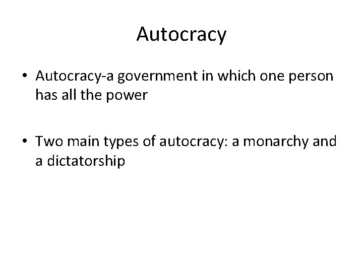 Autocracy • Autocracy-a government in which one person has all the power • Two