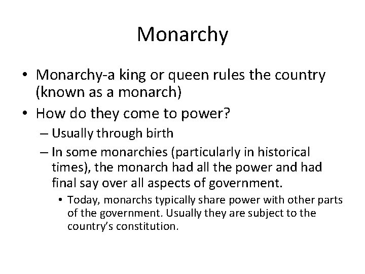 Monarchy • Monarchy-a king or queen rules the country (known as a monarch) •