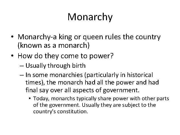 Monarchy • Monarchy-a king or queen rules the country (known as a monarch) •