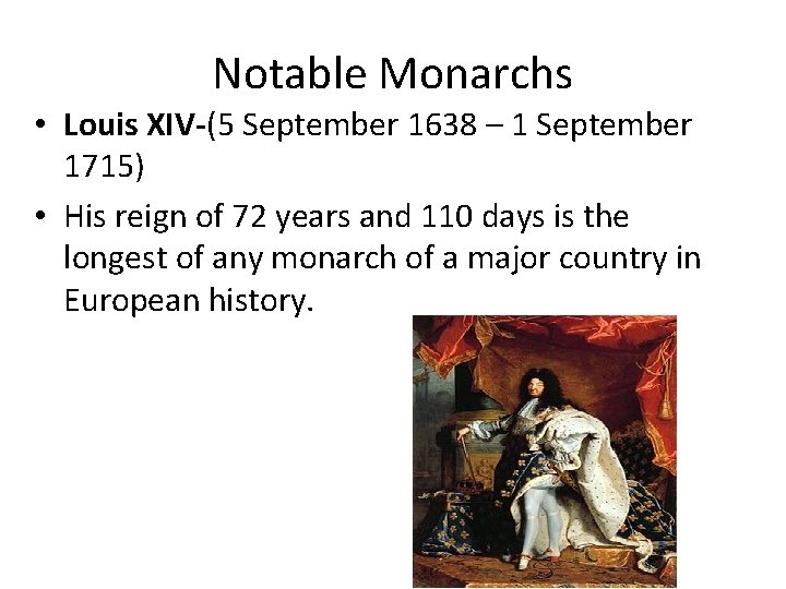 Notable Monarchs • Louis XIV-(5 September 1638 – 1 September 1715) • His reign