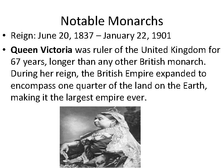 Notable Monarchs • Reign: June 20, 1837 – January 22, 1901 • Queen Victoria