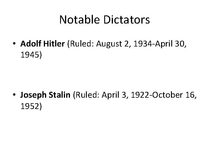 Notable Dictators • Adolf Hitler (Ruled: August 2, 1934 -April 30, 1945) • Joseph