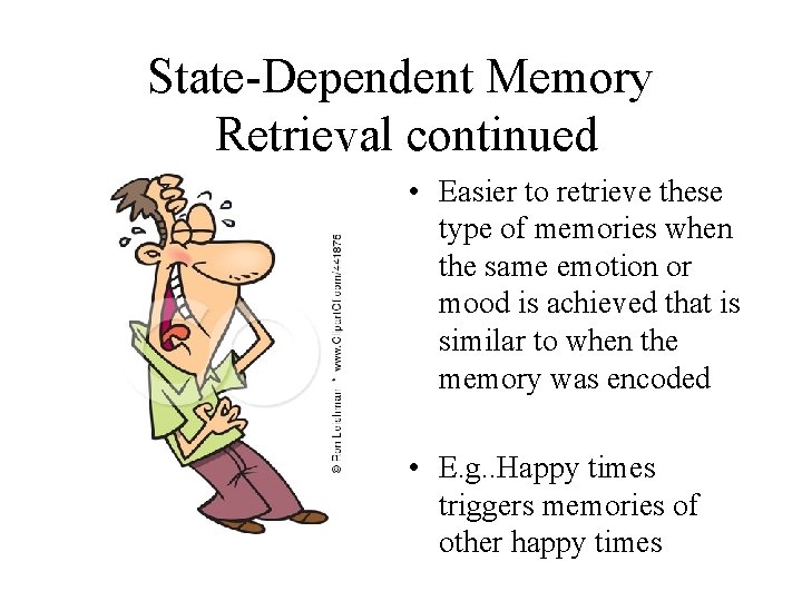 State-Dependent Memory Retrieval continued • Easier to retrieve these type of memories when the