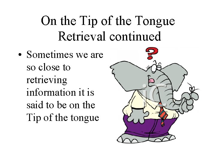 On the Tip of the Tongue Retrieval continued • Sometimes we are so close