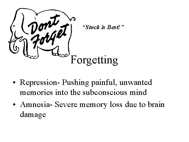 “Stock is Best!” Forgetting • Repression- Pushing painful, unwanted memories into the subconscious mind