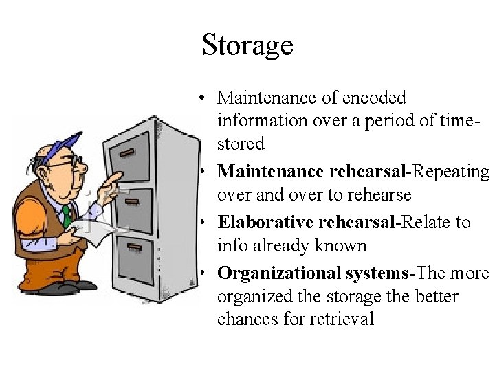 Storage • Maintenance of encoded information over a period of timestored • Maintenance rehearsal-Repeating