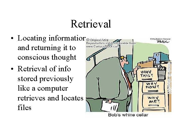 Retrieval • Locating information and returning it to conscious thought • Retrieval of info