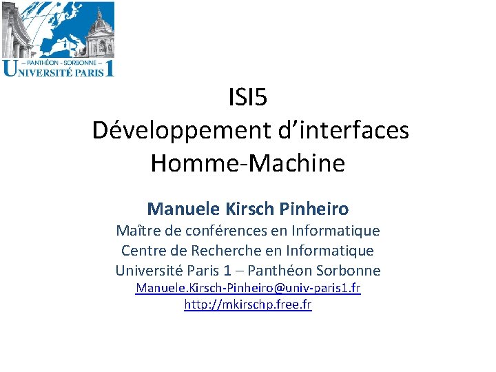 ISI 5 Développement d’interfaces Homme-Machine Manuele Kirsch Pinheiro Maître de conférences en Informatique Centre