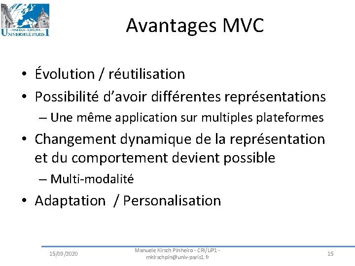 Avantages MVC • Évolution / réutilisation • Possibilité d’avoir différentes représentations – Une même