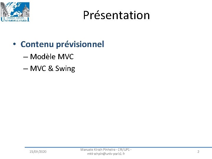 Présentation • Contenu prévisionnel – Modèle MVC – MVC & Swing 15/09/2020 Manuele Kirsch