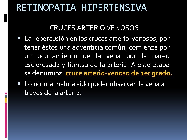 RETINOPATIA HIPERTENSIVA CRUCES ARTERIO VENOSOS La repercusión en los cruces arterio-venosos, por tener éstos