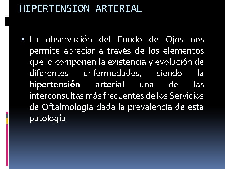 HIPERTENSION ARTERIAL La observación del Fondo de Ojos nos permite apreciar a través de