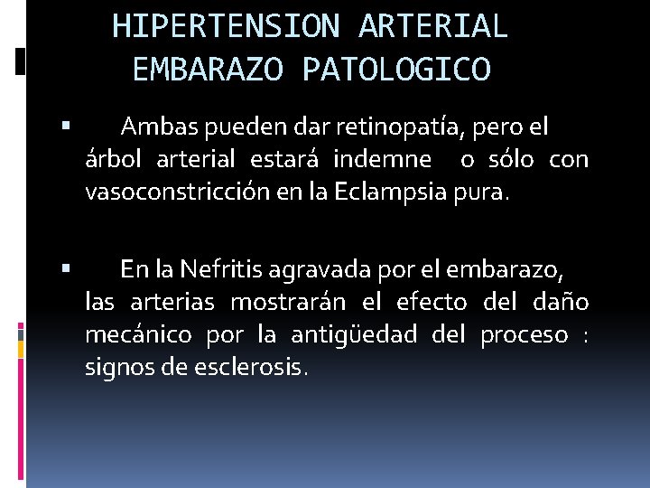 HIPERTENSION ARTERIAL EMBARAZO PATOLOGICO Ambas pueden dar retinopatía, pero el árbol arterial estará indemne