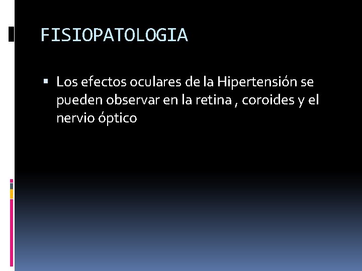 FISIOPATOLOGIA Los efectos oculares de la Hipertensión se pueden observar en la retina , FISIOPATOLOGIA Los efectos oculares de la Hipertensión se pueden observar en la retina ,