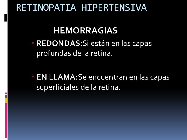 RETINOPATIA HIPERTENSIVA HEMORRAGIAS REDONDAS: Si están en las capas profundas de la retina. EN